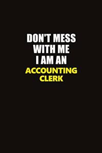 Don't Mess With Me I Am An Accounting Clerk: Career journal, notebook and writing journal for encouraging men, women and kids. A framework for building your career.