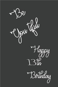 Be You tiful Happy 13th Birthday