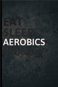 Eat Sleep Aerobics Everyday