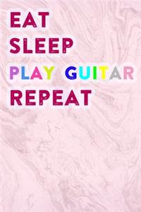 Eat Sleep Play Guitar Repeat