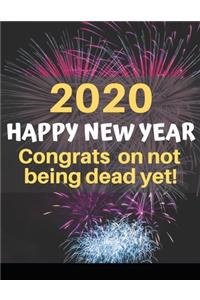 2020 Happy New Year Congrats On Not Being Dead Yet!