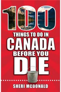 100 Things to Do in Canada Before You Die