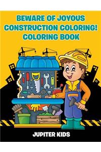 Beware of Joyous Construction Coloring! Coloring Book