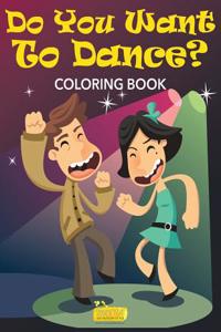 Do You Want to Dance? Coloring Book