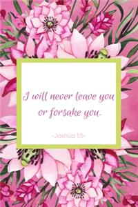 I Will Never Leave You Or Forsake You. Joshua 1