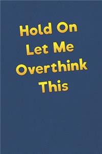 Hold On Let Me Overthink This