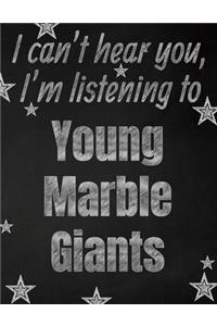 I can't hear you, I'm listening to Young Marble Giants creative writing lined notebook