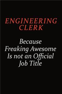 Engineering Clerk Because Freaking Awesome Is Not An Official Job Title
