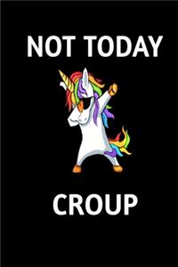 Not Today CROUP