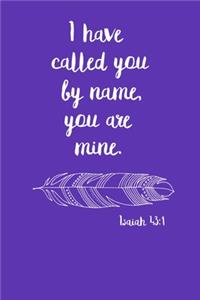 I Have Called You By Name You Are Mine Isaiah 43
