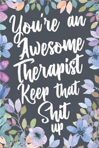You're An Awesome Therapist Keep That Shit Up