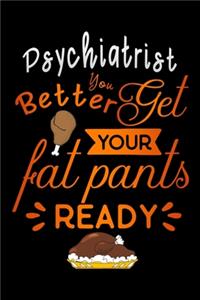 Psychiatrist better get your fat pants ready