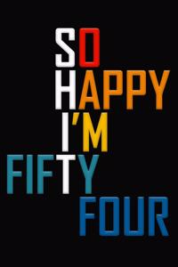 So Happy I'm Fifty Four
