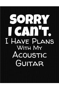 Sorry I Can't I Have Plans With My Acoustic Guitar