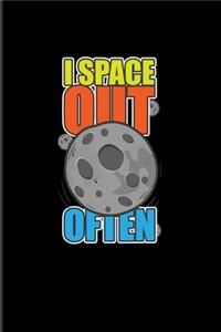 I Space Out Often