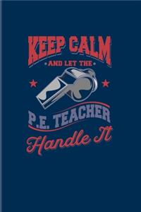 Keep Calm And Let The P. E. Teacher Handle It