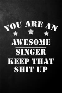 You Are An Awesome Singer Keep That Shit Up