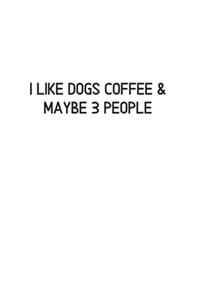 I Like Dogs Coffee & Maybe 3 People