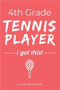 4th Grade Tennis Player I Got This: Red 120 Page Lined School Notebook Journal for Fourth Graders Who Play Tennis - For Classwork, Homework, Notes & More