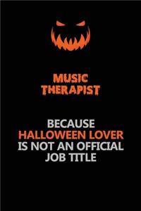 Music Therapist Because Halloween Lover Is Not An Official Job Title