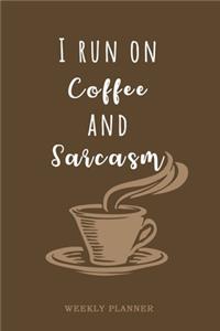 I Run On Coffee And Sarcasm - Weekly Planner