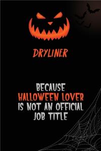 Dryliner Because Halloween Lover Is Not An Official Job Title