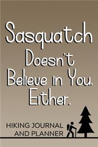 Sasquatch Doesn't Believe in You, Either Hiking Journal and Planner