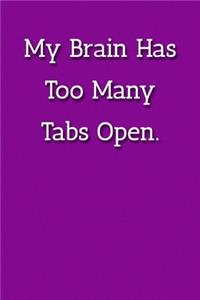 My Brain Has Too Many Tabs Open. Notebook