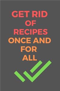 Get Rid of RECIPES Once and For All