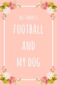 All I Need Is Football And My Dog