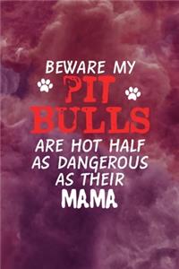 Beware My Pit Bulls are Hot Half As Dangerous As Their Mama