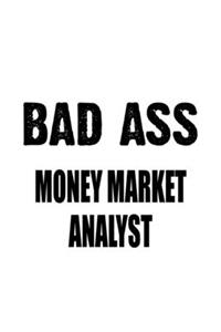 Bad Ass Money Market Analyst