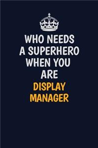 Who Needs A Superhero When You Are Display Manager