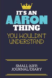 It's An Aaron Thing You Wouldn't Understand Small (6x9) Journal/Diary