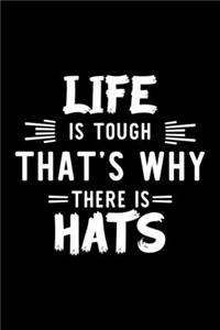 Life Is Tough That's Why There Is Hats