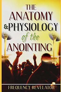 Anatomy And Physiology Of The Anointing