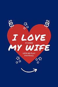 I Love When My Wife Lets Me Play Football