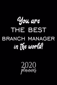 You Are The Best Branch Manager In The World! 2020 Planner