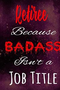 Retiree Because Badass Isn't a Job Title