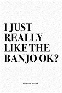 I Just Really Like The Banjo Ok?