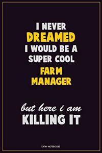 I Never Dreamed I would Be A Super Cool Farm Manager But Here I Am Killing It