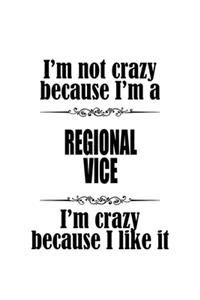 I'm Not Crazy Because I'm A Regional Vice I'm Crazy Because I like It