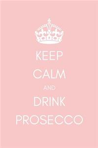Keep Calm and Drink Prosecco