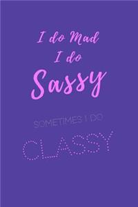 I do Sassy. I do mad. Sometimes I do classy