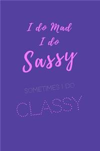 I do Sassy. I do mad. Sometimes I do classy: Sassy quotes notebook journal cover. Cool sassy stylish elegant sassy diva quotes about sassy mad classy. sassy diva quotes. Sassy quotes for classy