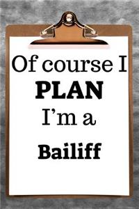 Of Course I Plan I'm a Bailiff: 6"x9" 2019 Daily Hourly Planner Journal Organizer 365 Days