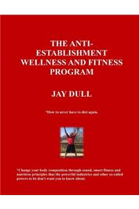 The Anti-Establishment Wellness and Fitness Program