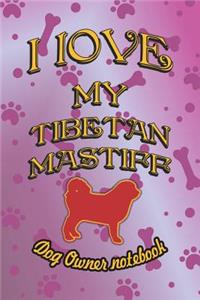 I Love My Tibetan Mastiff - Dog Owner Notebook
