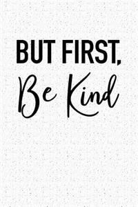 But First Be Kind