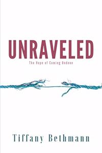 Unraveled: The Hope of Coming Undone